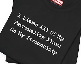 Blame Personality Flaws Personality T-Shirts Funny Mood Swings Snarky Sarcastic Quotes Charm Humorous Tees
