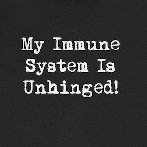 Immune System Unhinged T-Shirts Funny Immune System Autoimmune Disorders Immunocompromised Tees
