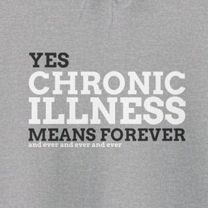 Chronic Illness Means Forever + Ever Invisible Illness Autoimmune Disease Fibromyalgia Awareness Pullover Hoodie Sweatshirt