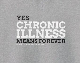Chronic Illness Means Forever + Ever Invisible Illness Autoimmune Disease Fibromyalgia Awareness Pullover Hoodie Sweatshirt