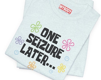 T-shirts voor één aanval later Grappige epilepsie Chronische aanvallen Humoristische T-shirts Cadeaus voor epileptici