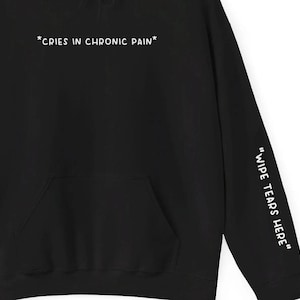Cries in Chronic Pain Hoodies Wipe Tears Here on Sleeve Funny Fibromyalgia Ehlers-Danlos HEDS