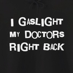 I Gaslight My Doctors Right Back Hoodies : Medical Gaslighting Autoimmune Chronic Illness Hooded Sweatshirts