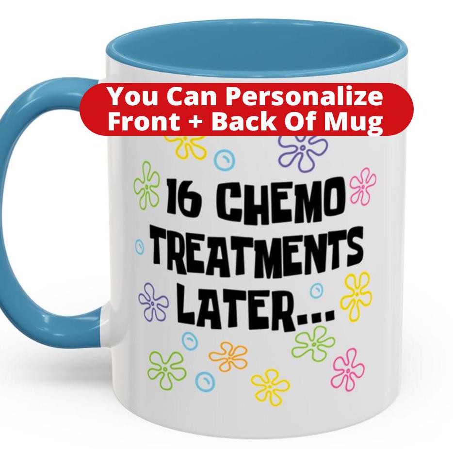 Chemo Treatments Later I'm Done Personalize Mugs Funny Chemotherapy Cancer Chemo Humorous Cups Customize Last Day Treatments