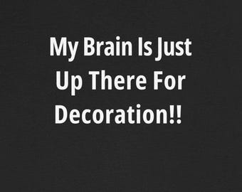 My Brain Is Just For Decoration Funny T-Shirts Brain Fog Humorous Migraines Chronic Illness Autoimmune Tees