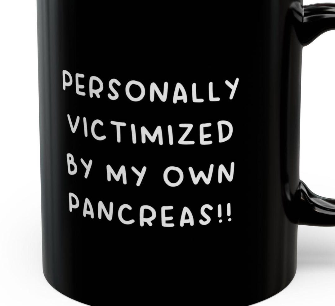 Personally Victimized by My Own Pancreas Mugs Funny Diabetes Pancreatic ...
