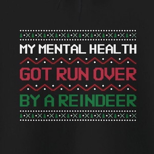 Mental Health Run Over Reindeer Hoodies Funny Christmas Depression Anxiety Bipolar Depressed Humor