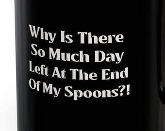 ¿Por qué tanto día al final de mis cucharas? Tazas Spoonie de 11 oz. Divertidas enfermedades crónicas, humorísticas, Spoonies, autoinmunes.