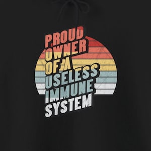 Proud Owner Of A Useless Immune System Hoodies Funny Autoimmune Disorders Diseases Humorous Shirts