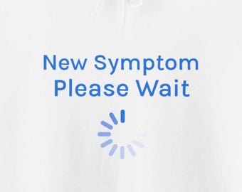 New Symptom Please Wait Hoodies Funny Chronic Illnesses Autoimmune Symptoms Humorous Sweatshirts