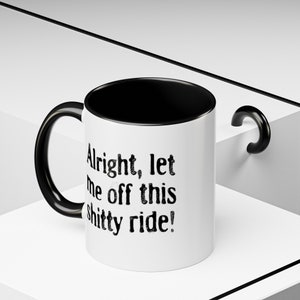 Funny Dark Humor Mugs 11 Oz Let Me Off This Shitty Ride Snarky Sarcastic Mugs with Depression Vibes white mug with black handle says alright let me off this shitty ride