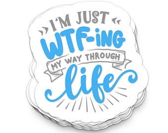 Im just WTFing my way through Life| Funny Sarcastic Vinyl Stickers for Tumblers | Perfect Gift for Her