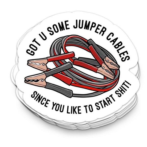 Got You Some Jumper Cables Since You Like To Start Shit Sticker | Funny Sarcastic Vinyl Stickers for Tumblers | Perfect Gift for Her