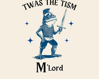 May include: A blue and white illustration of a frog wearing armor and holding a sword. The text "Twas the Tism" is above the frog and "M'Lord" is below the frog. The text "Art Design Cloud" is at the bottom of the image.