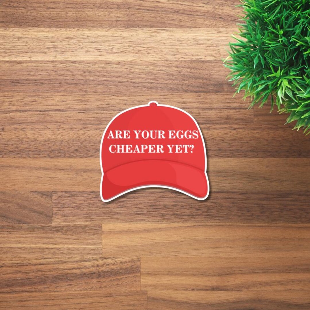 Eggs Cheaper Yet? | Anti-trump Sticker | Political Sticker - Etsy