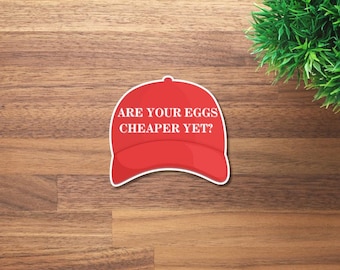 Eggs Cheaper Yet? | Anti-Trump Sticker | Political Sticker