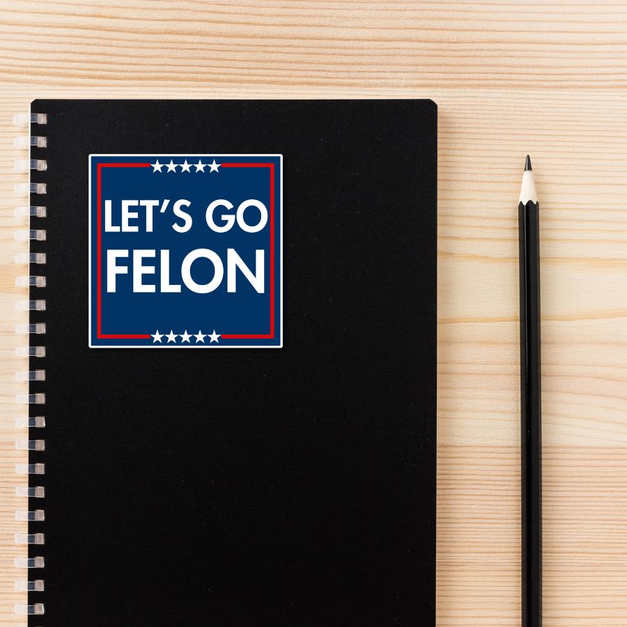 Let's Go Felon | Funny Anti-trump Sticker | Sarcastic Political Sticker ...