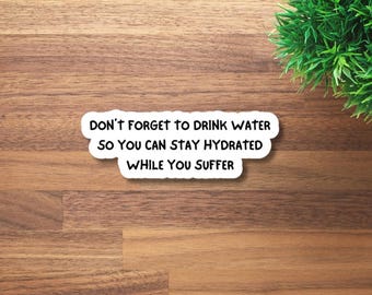 Stay Hydrated | Drink Water Sticker | Sarcastic Stickers