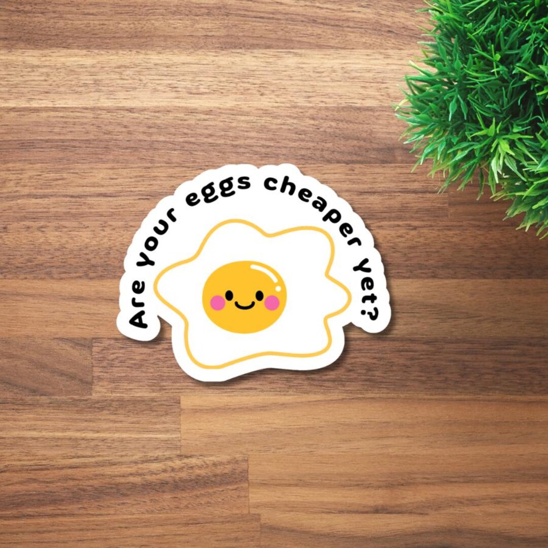 Eggs Cheaper Yet? | Funny Anti-trump Sticker | Sarcastic Political ...