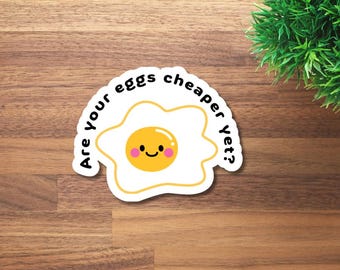 Eggs Cheaper Yet? | Funny Anti-Trump Sticker | Sarcastic Political Sticker