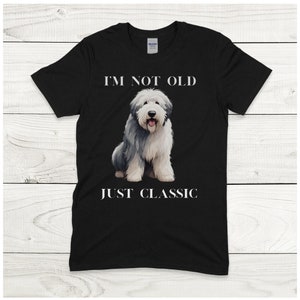 Old English Sheepdog T Shirt, Whimsical Old English Sheepdog T, &quot;I&#39;m not old Just Classic&quot;  Tee, Old English Sheepdog Dad or Mum T shirt