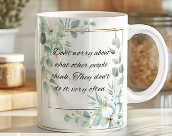 Sarcastic Coffee Mug: Cheeky Humor, Don't Worry Quote
