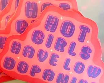 Hot Girls Have Low Dopamine Sticker || Mental Health Girlies Stickers || ADHD Sticker