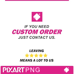 May include: White background with pink accents and text. The text reads "IF YOU NEED CUSTOM ORDER JUST CONTACT US." Below, it says "LEAVING MEANS A LOT TO US." The bottom has "PIXART PNG" in pink.