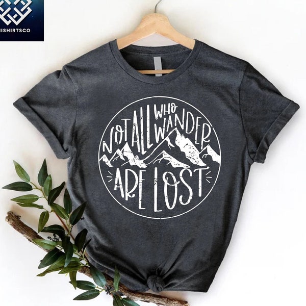 Not All Who Wander are Lost Shirt,Mountain Shirts,Camping Crew Tshirt,Adventure Tee,Outdoor Shirt,Camping Shirt, Vacation Shirt,Hiking Shirt