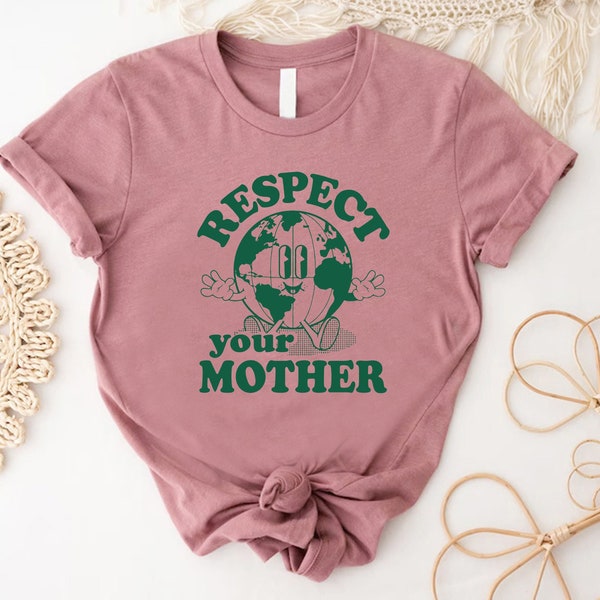Respect Your Mother Planet T-Shirt, Save The Planet Shirt, Earth Day Tee, Earth Day for Life Shirt, Environment Activist Shirts, Earth Love