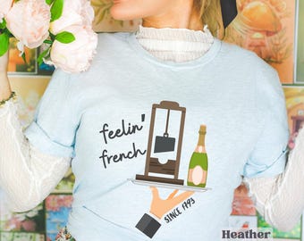 Feelin’ French Guillotine Graphic Tee: French Revolution Champagne Shirt, Anti-Oligarch and Billionaire Top