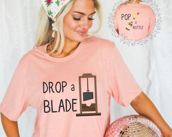 French Revolution Guillotine Protest Tee: Drop a Blade Pop a Bottle Anti-Oligarchy Shirt, Anti-Billionaire Rally Top