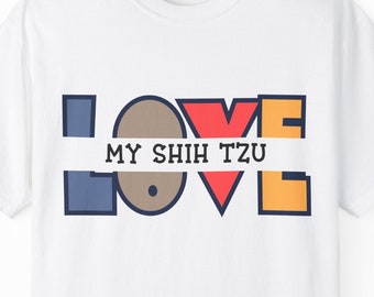 Love my Shih Tzu short sleeved t-shirt, dog lover t-shirt, Unisex short sleeved shirt, Shih Tzu short sleeved t-shirt