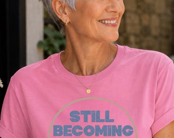 Still Becoming Tee, Strong Women Shirt, Motivational Shirt for Women Over 40, Midlife Fitness Tee, Comfort Colors Shirt