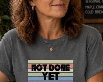 NOT DONE YET Shirt, Strong Women Tee, Fitness Shirt for Women Over 40, Motivational Gym Tee, Midlife Strength Shirt