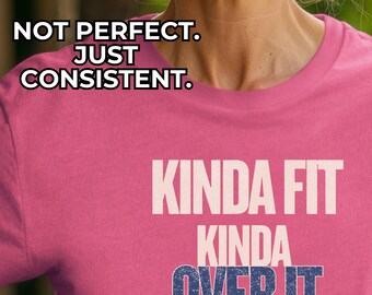 Not Perfect Just Consistent Shirt, Funny Workout Tee Women, Kinda Fit Kinda Over It, Gym Shirt Women Over 40, Casual Fitness Graphic Tee