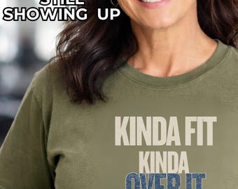 Kinda Fit Kinda Over It Shirt, Funny Workout Tee for Women, Gym Shirt Women Over 40, Relatable Fitness Shirt, Casual Graphic Tee