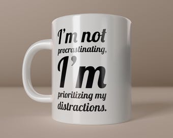 Procrastination Mug – “I’m not procrastinating” slogan mug – Funny gift idea for procrastinators & creative types