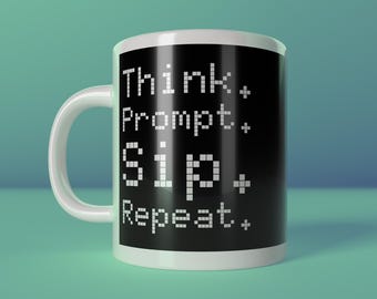 Könnte beinhalten: Weiße Keramik-Tasse mit schwarzem Panel und dem Text "Think. Prompt. Sip. Repeat." in einer pixeligen Schriftart. Die Tasse hat einen weißen Henkel und die Worte "create happiness" stehen unten.