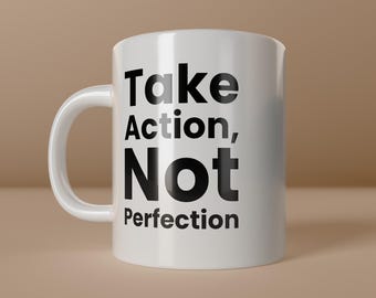 Take Action Not Perfection Mug – Motivational Quote, Mindset Coffee Mug, Inspirational Office Mug, Minimalist Gift