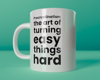 Procrastination Mug – Funny slogan mug “the art of turning easy things hard” – Humor for the office & home office