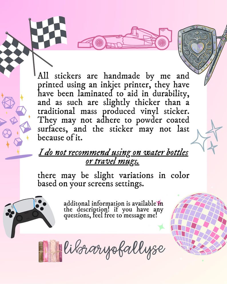 May include: A white informational card with black text detailing handmade sticker care, surrounded by illustrations of checkered flags, a race car, a shield with a sword, gaming dice, a game controller, a disco ball, and a row of books.
