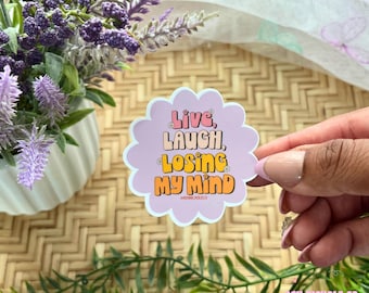 Live Laugh Losing My Mind Sticker - Water-Resistant Laminated Vinyl