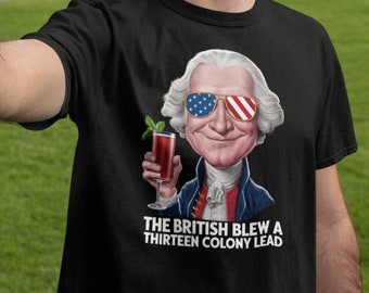 The British Blew a 13 Colony Lead Shirt, 4th Of July Shirt, US Flag Tee, Sarcastic Patriot Tee, Trending Shirt