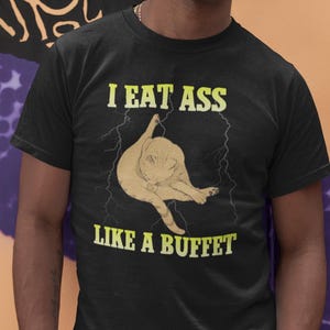 Adult Humor T-Shirt, I Eat Ass Like a Buffet Shirt, Offensive Cat Lover Tshirt, Funny Gag Gift, Inappropriate Cat Tee