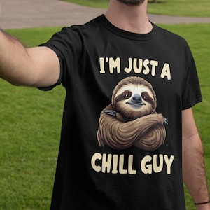 I&#39;m Just A Chill Guy Shirt, Funny Sloth Meme Shirt, Cute Sloth Lover Tee, Funny Animal Gift Shirt