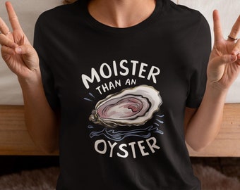 Camiseta más húmeda que una ostra, camiseta ofensiva para mujer, regalo divertido para ella, camiseta gráfica divertida, camiseta divertida para ella, camiseta divertida y vergonzosa