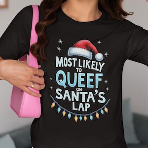 Funny Christmas Shirt, Inappropriate Christmas Tee, Most Likely to Queef on Santa's Lap Shirt, Offensive Christmas Tshirt, Gag Gift