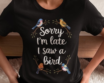 Sorry I'M Late I Saw A Bird Shirt, Bird Lover Tee, Funny Bird Watching Gift