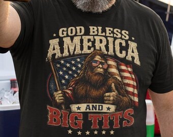 God Bless America and Big Tits Shirt, Patriotic T-Shirt for Men, Funny 4th of July Tee, Funny Gift for Men